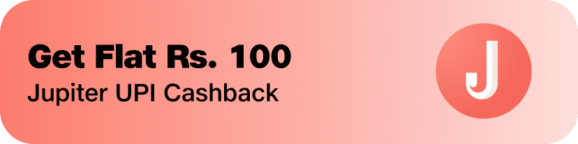 Flat ₹100 Cashback Using Jupiter UPI!